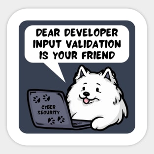 Secure Coding Samoyed Dear Developer Input Validation Is Your Friend Sticker